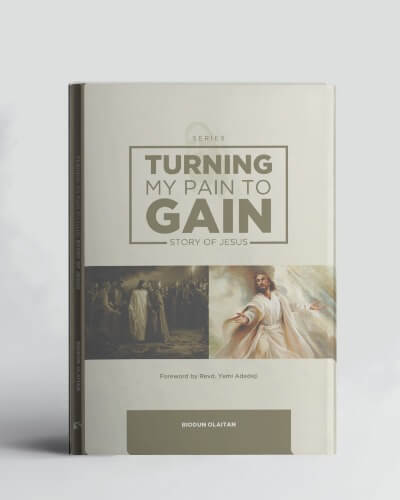 Turning My Pain To Gain   Story of Jesus Turning My Pain to Gain   Story of Joseph Rev  Biodun Olaitan